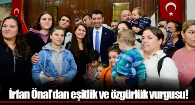 İrfan Önal’dan eşitlik ve özgürlük vurgusu!