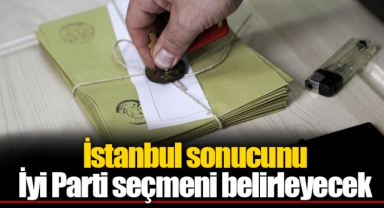 İstanbul sonucunu İyi Parti seçmeni belirleyecek