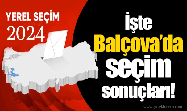 İşte Balçova'da seçim sonuçları!