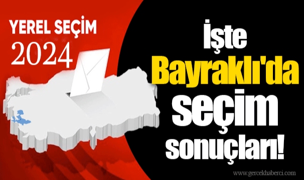 İşte Bayraklı'da seçim sonuçları!