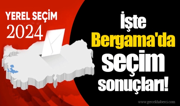 İşte Bergama'da seçim sonuçları!