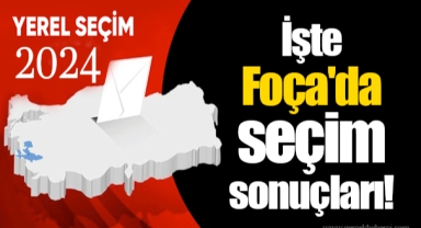 İşte Foça'da seçim sonuçları!