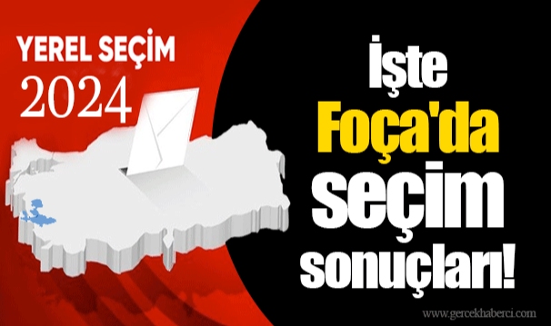 İşte Foça&#039;da seçim sonuçları!