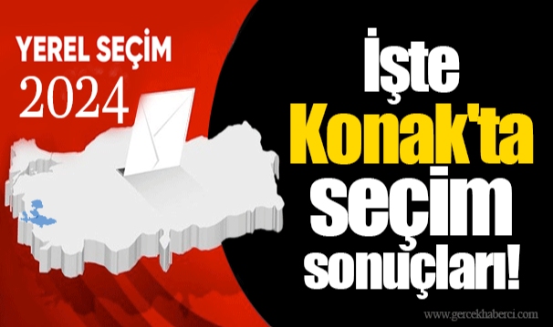 İşte Konak'ta seçim sonuçları!