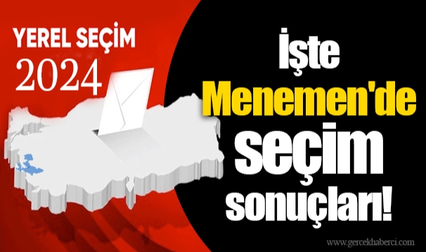 İşte Menemen'de seçim sonuçları!