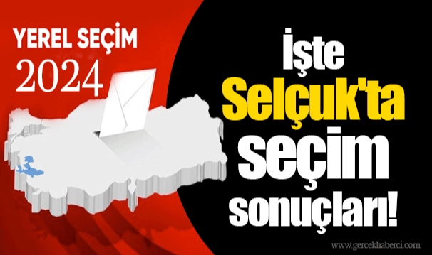 İşte Selçuk'ta seçim sonuçları!