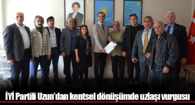 İYİ Partili Uzun’dan kentsel dönüşümde uzlaşı vurgusu