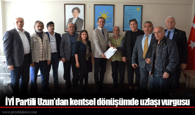 İYİ Partili Uzun’dan kentsel dönüşümde uzlaşı vurgusu