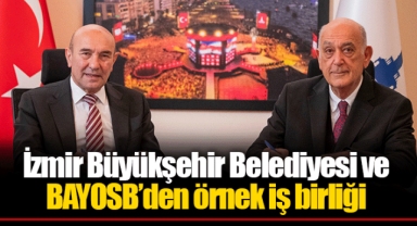 İzmir Büyükşehir Belediyesi ve BAYOSB’den örnek iş birliği