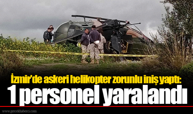 İzmir'de askeri helikopter zorunlu iniş yaptı: 1 personel yaralandı