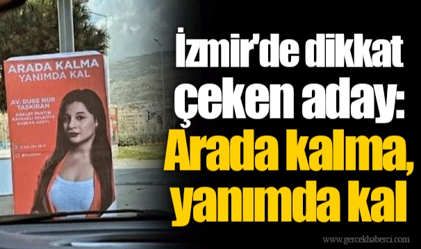 İzmir'de dikkat çeken aday: Arada kalma, yanımda kal