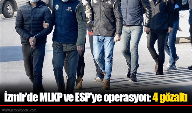 İzmir'de MLKP ve ESP'ye operasyon: 4 gözaltı
