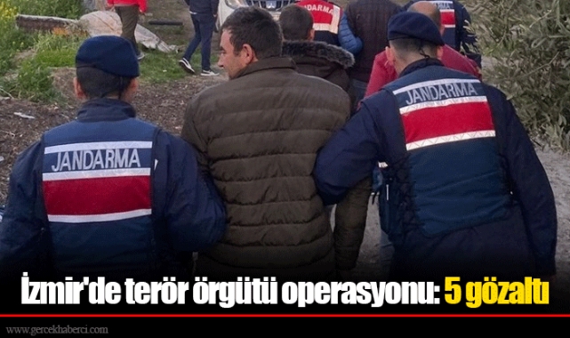 İzmir'de terör örgütü operasyonu: 5 gözaltı