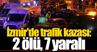 İzmir'de trafik kazası: 2 ölü, 7 yaralı