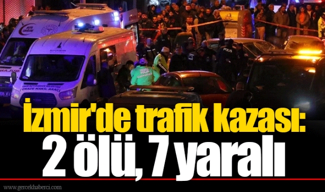 İzmir'de trafik kazası: 2 ölü, 7 yaralı