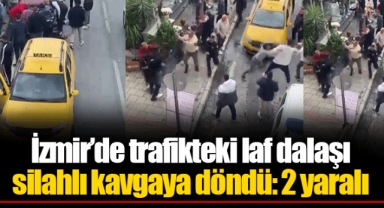 İzmir’de trafikteki laf dalaşı silahlı kavgaya döndü: 2 yaralı