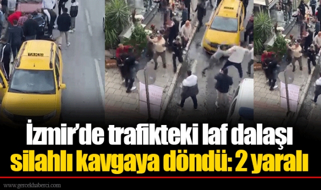 İzmir’de trafikteki laf dalaşı silahlı kavgaya döndü: 2 yaralı