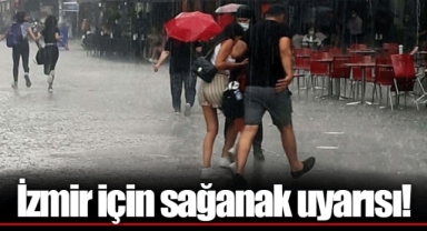 İzmir için sağanak uyarısı!