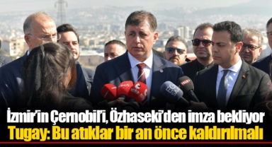 İzmir’in Çernobil’i, Özhaseki’den imza bekliyor