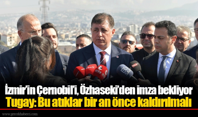 İzmir’in Çernobil’i, Özhaseki’den imza bekliyor