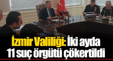 İzmir Valiliği: İki ayda 11 suç örgütü çökertildi