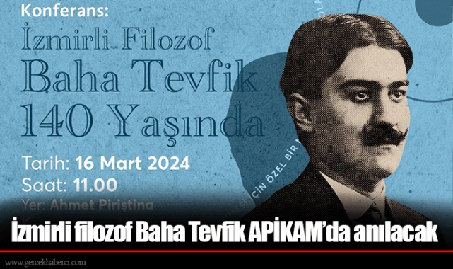 İzmirli filozof Baha Tevfik APİKAM’da anılacak