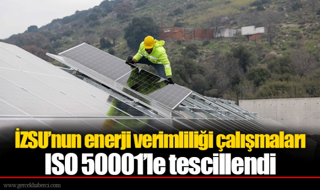 İZSU’nun enerji verimliliği çalışmaları ISO 50001’le tescillendi