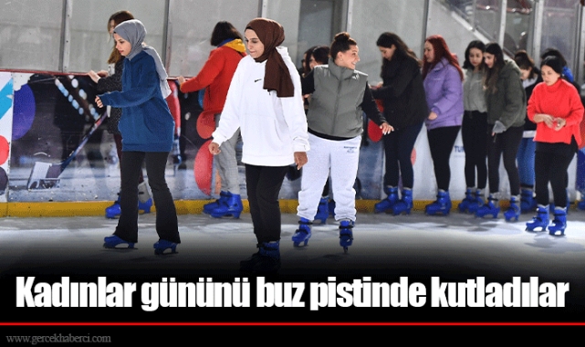 Kadınlar gününü buz pistinde kutladılar
