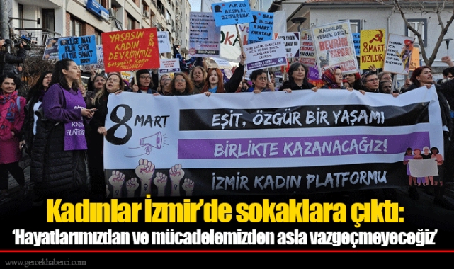 Kadınlar İzmir’de sokaklara çıktı: ‘Hayatlarımızdan ve mücadelemizden asla vazgeçmeyeceğiz’