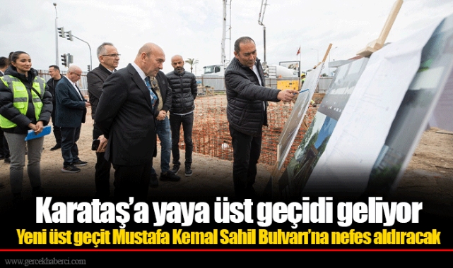 Karataş’a yaya üst geçidi geliyor  