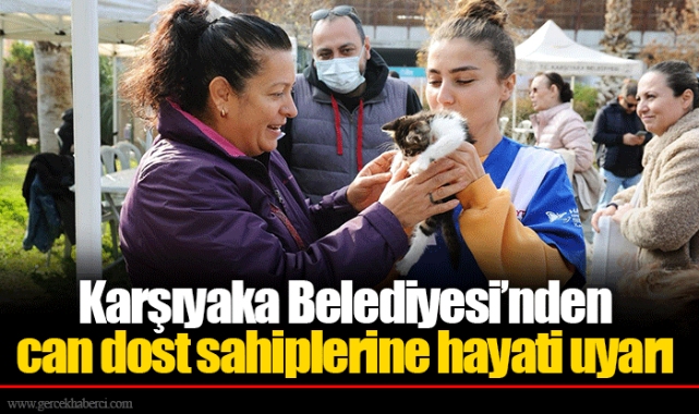 Karşıyaka Belediyesi’nden can dost sahiplerine hayati uyarı