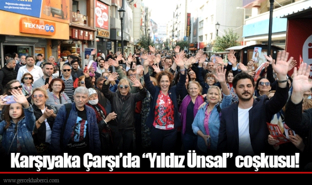 Karşıyaka Çarşı’da “Yıldız Ünsal” coşkusu!