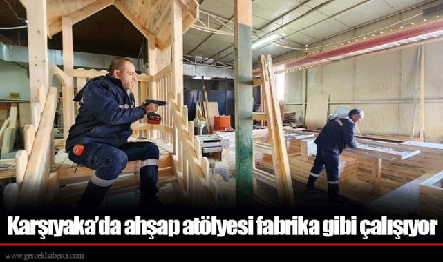 Karşıyaka’da ahşap atölyesi fabrika gibi çalışıyor