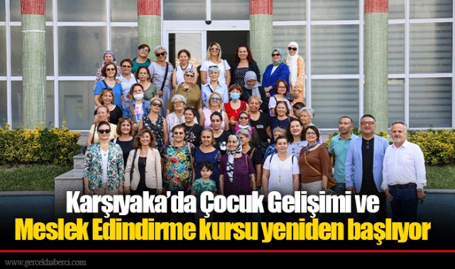 Karşıyaka’da Çocuk Gelişimi ve Meslek Edindirme kursu yeniden başlıyor