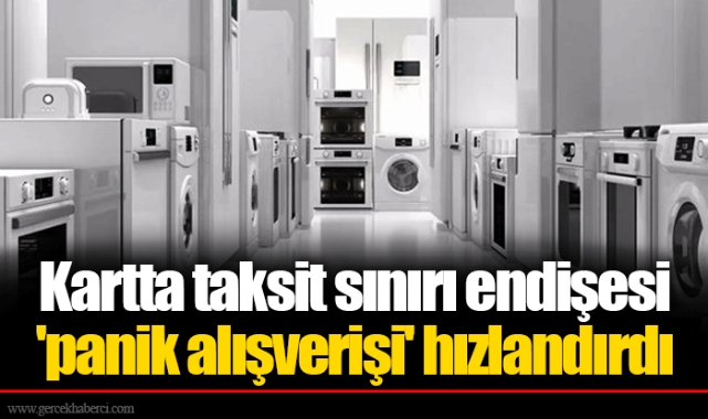 Kartta taksit sınırı endişesi 'panik alışverişi' hızlandırdı