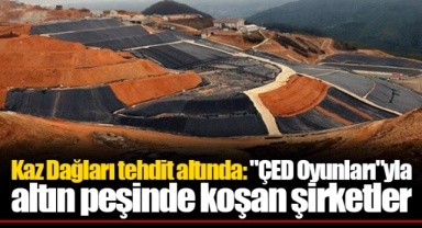 Kaz Dağları tehdit altında: