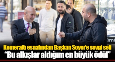 Kemeraltı esnafından Başkan Soyer’e sevgi seli
