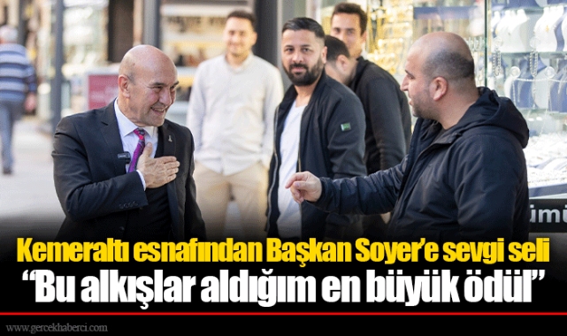 Kemeraltı esnafından Başkan Soyer’e sevgi seli