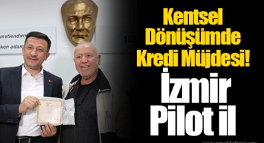 Kentsel Dönüşümde Kredi Müjdesi! İzmir Pilot İl