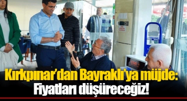 Kırkpınar’dan Bayraklı’ya müjde: Fiyatları düşüreceğiz!