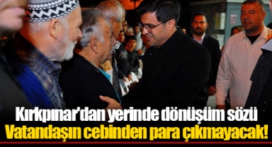 Kırkpınar'dan yerinde dönüşüm sözü
