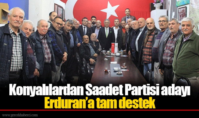 Konyalılardan Saadet Partisi adayı Erduran’a tam destek