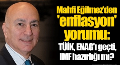 Mahfi Eğilmez'den 'enflasyon' yorumu: TÜİK, ENAG'ı geçti, IMF hazırlığı mı?