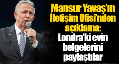 Mansur Yavaş'ın İletişim Ofisi’nden açıklama: Londra’ki evin belgelerini paylaştılar