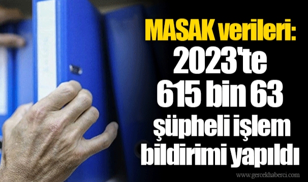 MASAK verileri: 2023'te 615 bin 63 şüpheli işlem bildirimi yapıldı