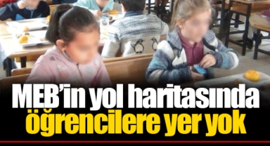 MEB’in yol haritasında öğrencilere yer yok