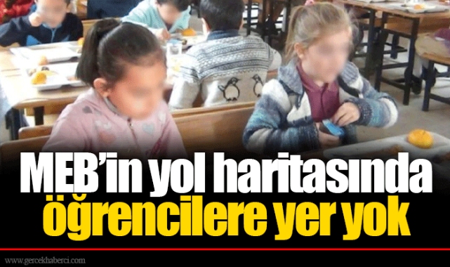 MEB’in yol haritasında öğrencilere yer yok