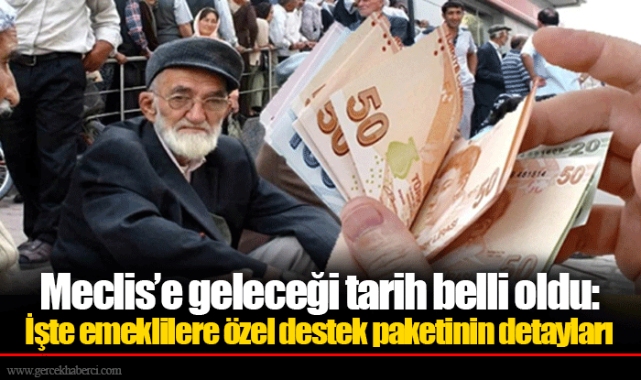 Meclis’e geleceği tarih belli oldu: İşte emeklilere özel destek paketinin detayları