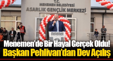 Menemen’de Bir Hayal Gerçek Oldu! Başkan Pehlivan’dan Dev Açılış