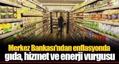 Merkez Bankası'ndan enflasyonda gıda, hizmet ve enerji vurgusu